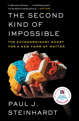 The Second Kind of Impossible: The Extraordinary Quest for a New Form of Matter - Paul Steinhardt