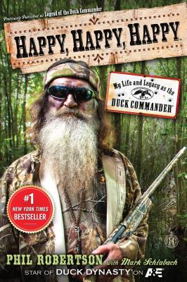 Happy, Happy, Happy: My Life and Legacy as the Duck Commander - Phil Robertson