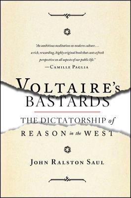 Voltaire's Bastards: The Dictatorship of Reason in the West - John Ralston Saul