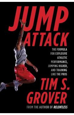 Poza produsului Jump Attack: The Formula for Explosive Athletic Performance, Jumping Higher, and Training Like the Pros - Tim S. Grover