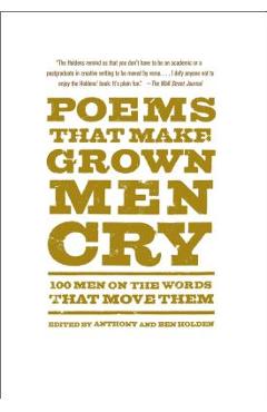 Coperta cărții 'Poems That Make Grown Men Cry: 100 Men on the Words That Move Them - Anthony Holden'