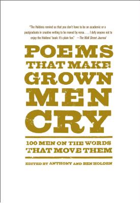 Poems That Make Grown Men Cry: 100 Men on the Words That Move Them - Anthony Holden