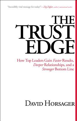 The Trust Edge: How Top Leaders Gain Faster Results, Deeper Relationships, and a Stronger Bottom Line - David Horsager