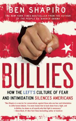Bullies: How the Left's Culture of Fear and Intimidation Silences Americans - Ben Shapiro