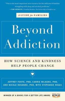 Beyond Addiction: How Science and Kindness Help People Change: A Guide for Families - Jeffrey Foote