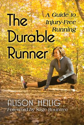 The Durable Runner: A Guide to Injury-Free Running - Alison Heilig