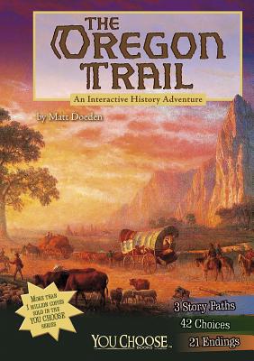 The Oregon Trail: An Interactive History Adventure - Matt Doeden