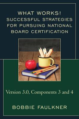 Successful Strategies for Pursuing National Board Certification: Version 3.0, Components 3 and 4 - Bobbie Faulkner