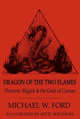 Dragon of the Two Flames: Demonic Magick & the Gods of Canaan - Kitti Solymosi