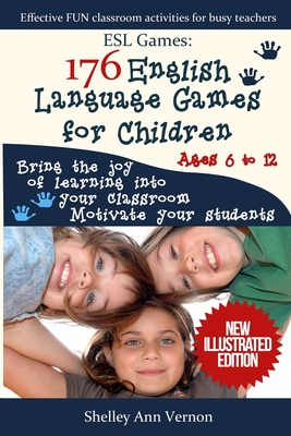 ESL Games: 176 English Language Games for Children: Make your teaching easy and fun - Shelley Ann Vernon