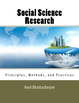Social Science Research: Principles, Methods, and Practices - Anol Bhattacherjee