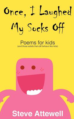 Once, I Laughed My Socks Off - Poems for kids - Steve Attewell