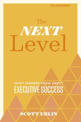The Next Level, 3rd Edition: What Insiders Know about Executive Success - Scott Eblin