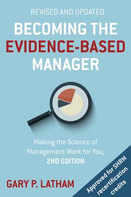 Becoming the Evidence-Based Manager: Making the Science of Management Work for You - Gary Latham