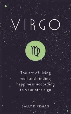 Virgo: The Art of Living Well and Finding Happiness According to Your Star Sign - Sally Kirkman