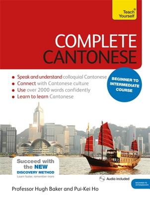 Complete Cantonese Beginner to Intermediate Course: Learn to Read, Write, Speak and Understand a New Language - Hugh Baker