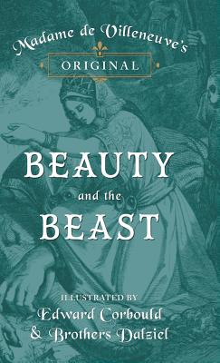 Madame de Villeneuve's Original Beauty and the Beast - Illustrated by Edward Corbould and Brothers Dalziel - Gabrielle-suzanne Barbot De Villeneuve