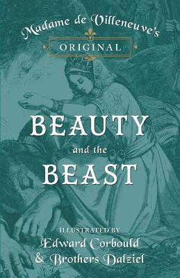 Madame de Villeneuve's Original Beauty and the Beast - Illustrated by Edward Corbould and Brothers Dalziel - Gabrielle-suzanne Barbot De Villeneuve