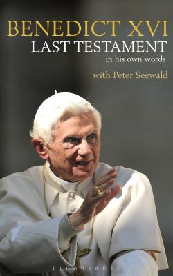 Last Testament: In His Own Words - Pope Benedict Xvi