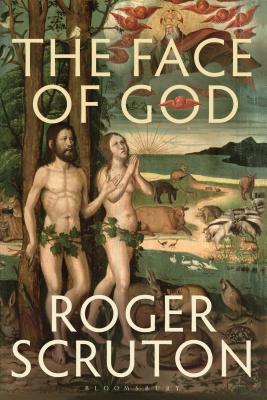 The Face of God: The Gifford Lectures - Roger Scruton