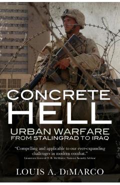 Concrete Hell: Urban warefare from Stalingrad to Iraq - Louis A. Dimarco