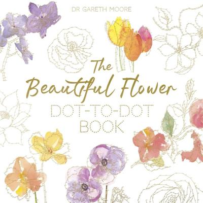 The Beautiful Flower Dot-To-Dot Book: 40 Drawings to Complete Yourself - Gareth Moore