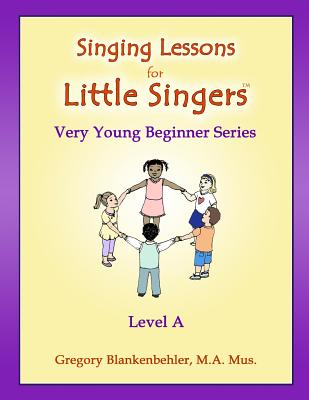 Singing Lessons for Little Singers: Level A - Very Young Beginner Series - Erica Blankenbehler