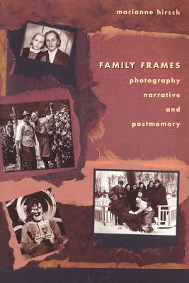 Family Frames: Photography, Narrative and Postmemory - Marianne Hirsch
