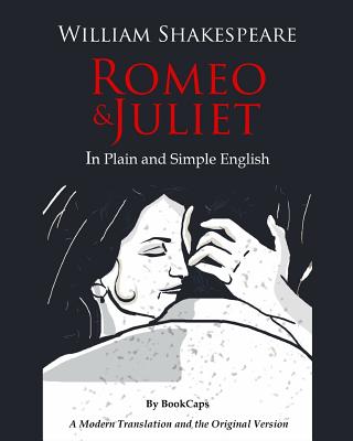 Romeo and Juliet In Plain and Simple English: (A Modern Translation and the Original Version) - Bookcaps