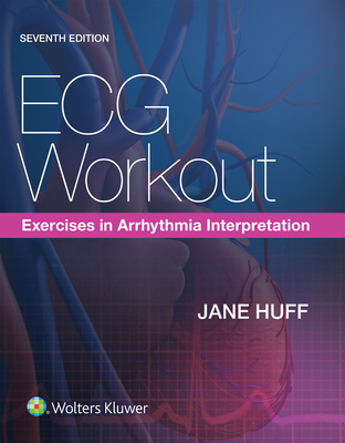 ECG Workout: Exercises in Arrhythmia Interpretation - Jane Huff