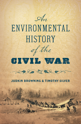 An Environmental History of the Civil War - Judkin Browning
