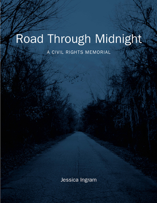 Road Through Midnight: A Civil Rights Memorial - Jessica Ingram