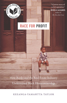 Race for Profit: How Banks and the Real Estate Industry Undermined Black Homeownership - Keeanga-yamahtta Taylor