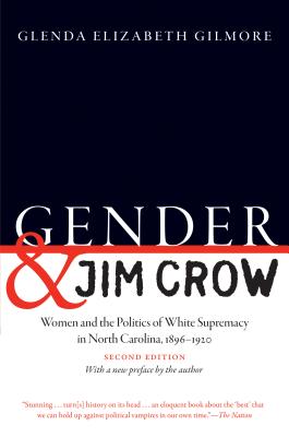 Gender and Jim Crow, Second Edition: Women and the Politics of White Supremacy in North Carolina, 1896-1920 - Glenda Elizabeth Gilmore