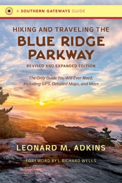 Hiking and Traveling the Blue Ridge Parkway, Revised and Expanded Edition: The Only Guide You Will Ever Need, Including Gps, Detailed Maps, and More - Leonard M. Adkins