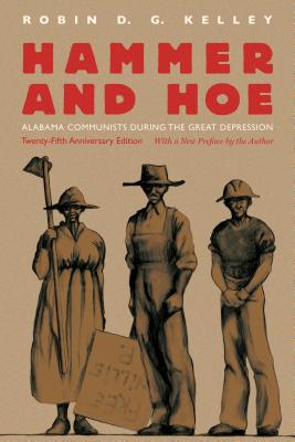 Hammer and Hoe: Alabama Communists During the Great Depression - Robin D. G. Kelley