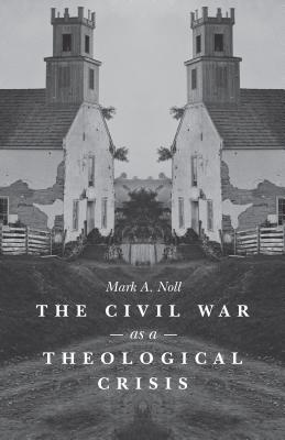 The Civil War as a Theological Crisis - Mark A. Noll
