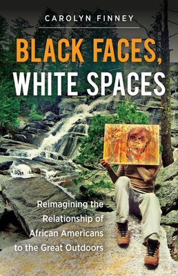 Black Faces, White Spaces: Reimagining the Relationship of African Americans to the Great Outdoors - Carolyn Finney