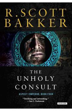 Poza produsului Unholy Consult: The Aspect-Emperor: Book Four - R. Scott Bakker