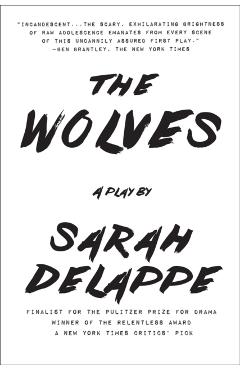The Wolves: A Play: Off-Broadway Edition - Sarah Delappe