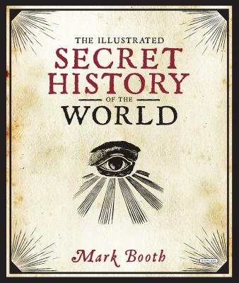 The Illustrated Secret History of the World - Mark Booth