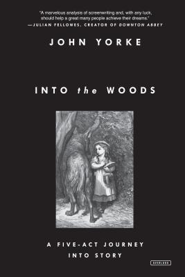 Into the Woods: A Five-Act Journey Into Story - John Yorke