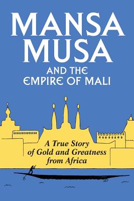 Mansa Musa and the Empire of Mali - P. James Oliver