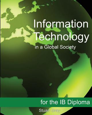 Information Technology in a Global Society for the IB Diploma: Black and White Edition - Stuart Gray
