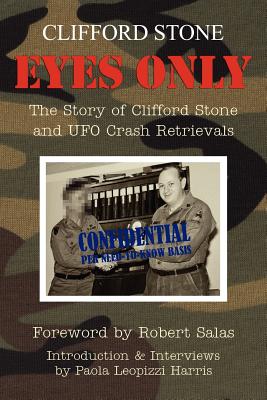 Eyes Only: The Story of Clifford Stone and UFO Crash Retrievals - Paola Leopizzi Harris