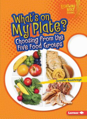 What's on My Plate?: Choosing from the Five Food Groups - Jennifer Boothroyd