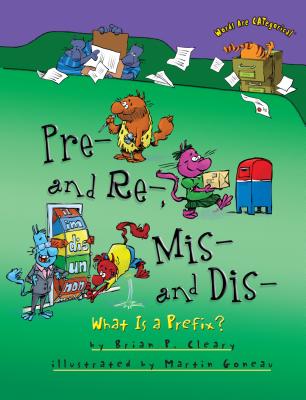 Pre- And Re-, Mis- And Dis-: What Is a Prefix? - Brian P. Cleary