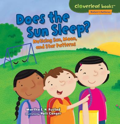 Does the Sun Sleep?: Noticing Sun, Moon, and Star Patterns - Martha E. H. Rustad