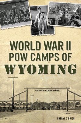 World War II POW Camps of Wyoming - Cheryl O'brien