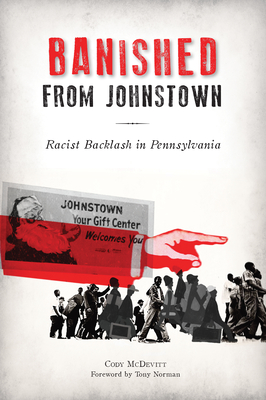 Banished from Johnstown: Racist Backlash in Pennsylvania - Cody Mcdevitt